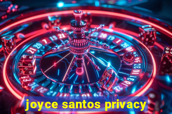 joyce santos privacy